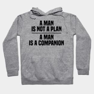 A Man Is Not A Plan A Man Is A Companion Hoodie